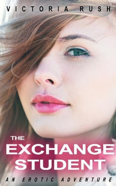 The Exchange Student: An Erotic Adventure by Victoria Rush 9781990118173