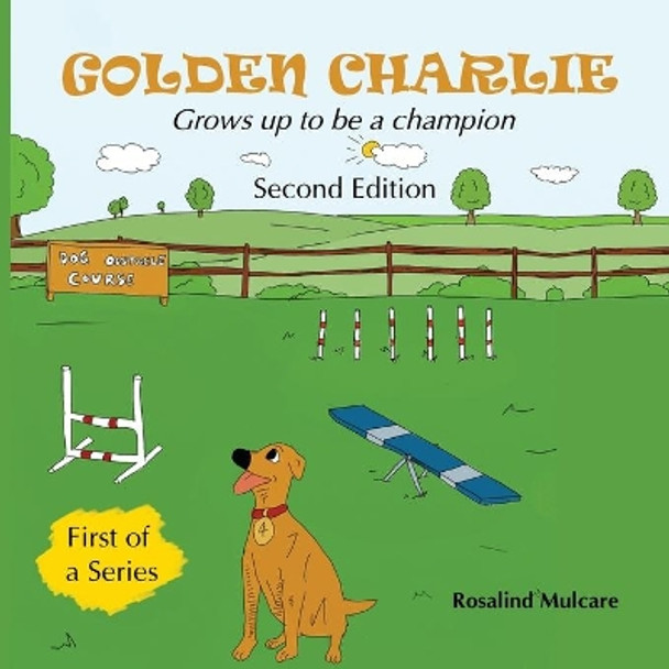 Golden Charlie: Grows up to be a Champion by Rosalind Annette Mulcare 9781777852009