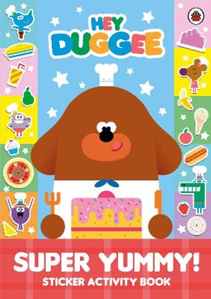 Hey Duggee: Super Yummy!: Sticker Activity Book by Hey Duggee