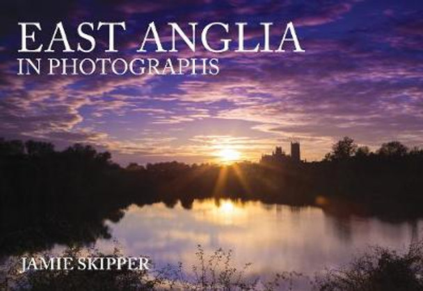 East Anglia in Photographs by Jamie Skipper