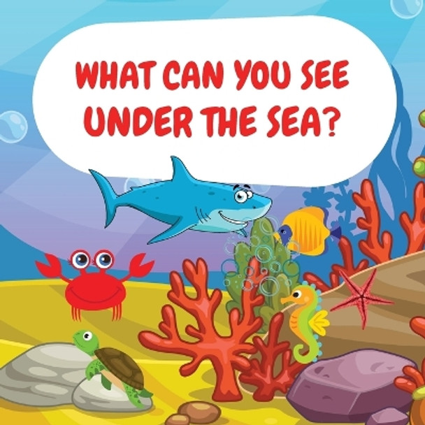 What can you see under the sea?: Sea Animals Children Picture Book to Read Aloud by Camelia Jacobs 9781803936055