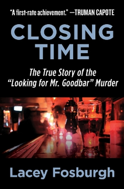 Closing Time: The True Story of the &quot;Looking for Mr. Goodbar&quot; Murder by Lacey Fosburgh 9781504052832