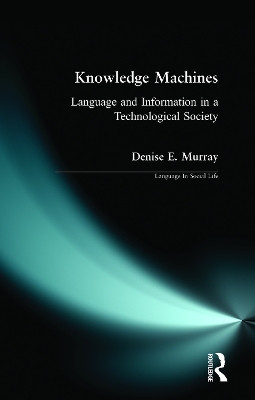 Knowledge Machines: Language and Information in a Technological Society by Denise E. Murray 9780582071315