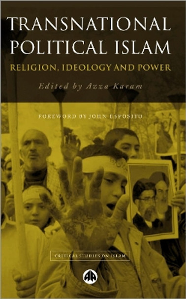 Transnational Political Islam: Religion, Ideology and Power by Azza Karam 9780745316253