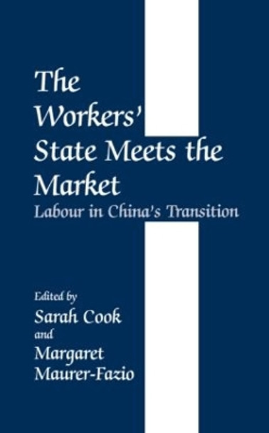 The Workers' State Meets the Market: Labour in China's Transition by Sarah Cook 9780714680019