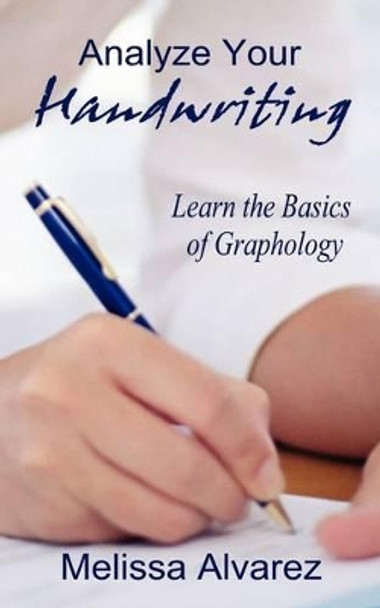 Analyze Your Handwriting: Learn the Basics of Graphology by Melissa Alvarez 9781596110717