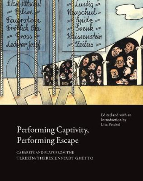Performing Captivity, Performing Escape – Cabarets and Plays from the Terezín/Theresienstadt Ghetto by Lisa Peschel 9781803092027
