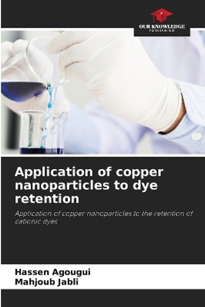 Application of copper nanoparticles to dye retention by Hassen Agougui 9786205815762