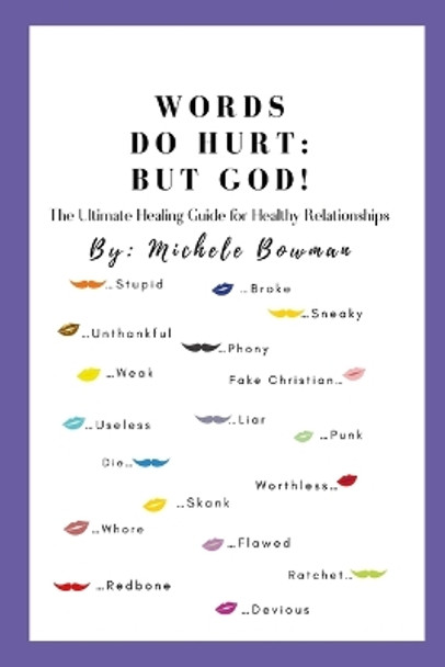 Words Do Hurt But God: The Ultimate Healing Guide For Healthy Relationships by Michele Bowman 9798987481639