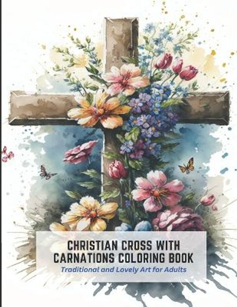 Christian Cross with Carnations Coloring Book: Traditional and Lovely Art for Adults by Steve Ball 9798392492428