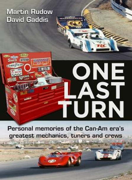 One Last Turn: Personal memories of the Can-Am eras greatest mechanics, tuners and crews by Martin Rudow 9781956309089