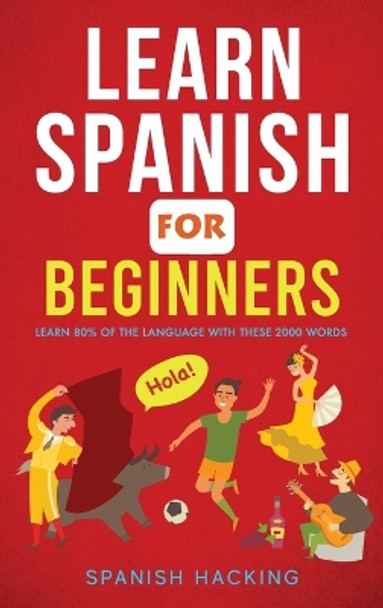 Learn Spanish For Beginners - Learn 80% Of The Language With These 2000 Words! by Spanish Hacking 9781922531612