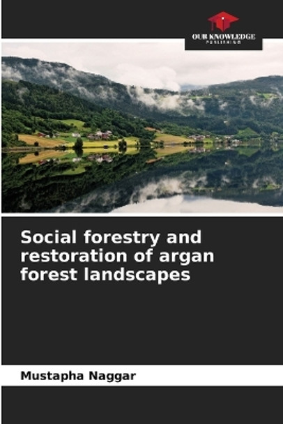 Social forestry and restoration of argan forest landscapes by Mustapha Naggar 9786206027058