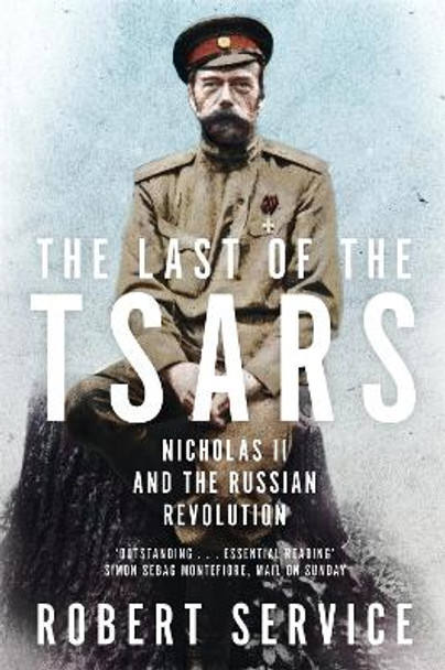 The Last of the Tsars: Nicholas II and the Russian Revolution by Robert Service