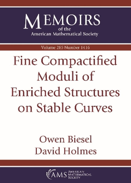 Fine Compactified Moduli of Enriched Structures on Stable Curves by Owen Biesel 9781470463106