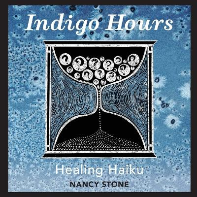 Indigo Hours: Healing Haiku by Nancy Stone 9781578691425