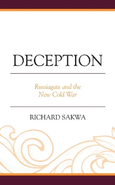 Deception: Russiagate and the New Cold War by Richard Sakwa 9781793644978