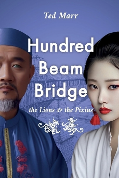 Hundred Beam Bridge: The Lions and the Pixius by Ted Marr 9798988936510