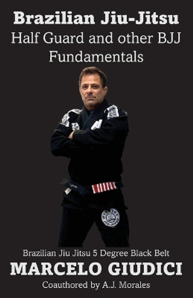 Half Guard and other BJJ Fundamentals by Marcelo Giudici 9798218254810