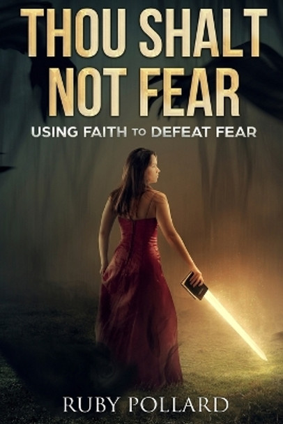Thou Shalt Not Fear: using faith to defeat fear by Ruby Pollard 9781686645006