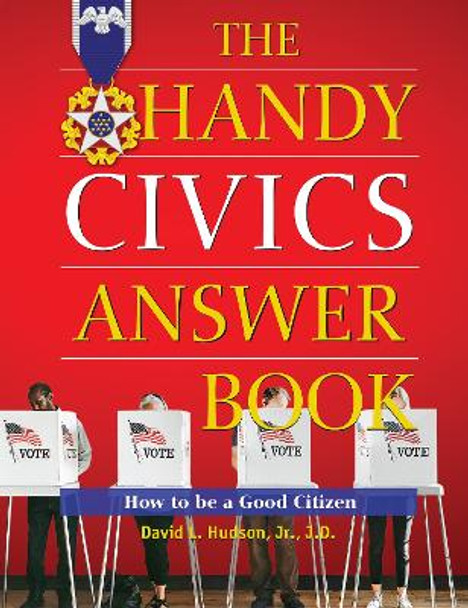 The Handy Civics Answer Book: How to be a Good Citizen by David L. Hudson 9781578598113