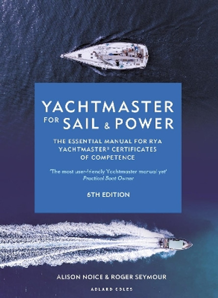 Yachtmaster for Sail and Power 6th edition: The Essential Manual for RYA Yachtmaster® Certificates of Competence by Roger Seymour 9781399405836