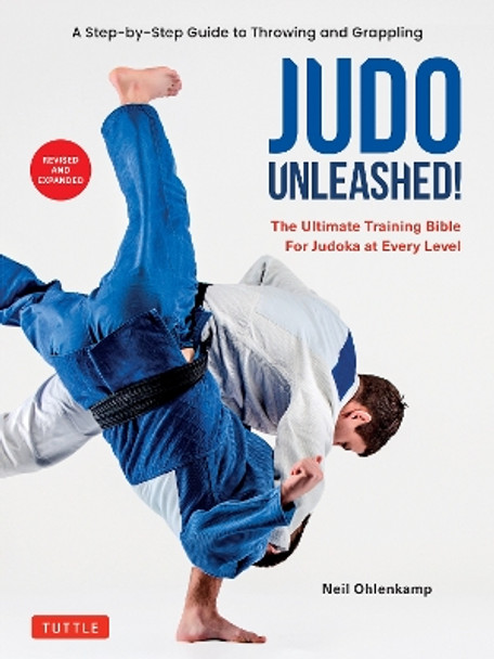 Judo Unleashed!: The Ultimate Training Bible for Judoka at Every Level (Revised and Expanded Edition) by Neil Ohlenkamp 9784805317464