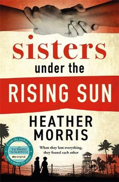 Sisters under the Rising Sun: A powerful story from the author of The Tattooist of Auschwitz by Heather Morris 9781786582256