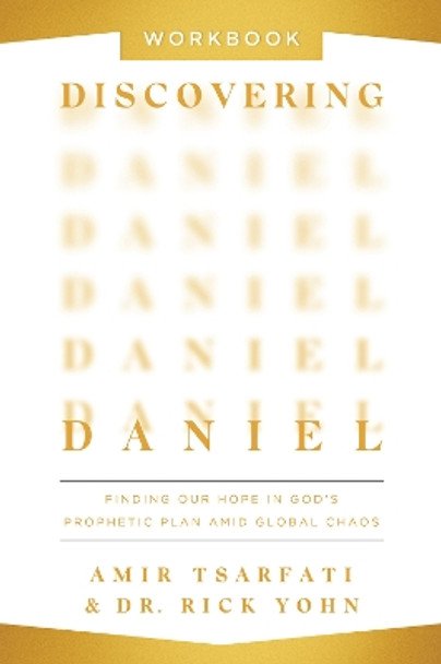 Discovering Daniel Workbook: Finding Our Hope in God’s Prophetic Plan Amid Global Chaos by Amir Tsarfati 9780736988407