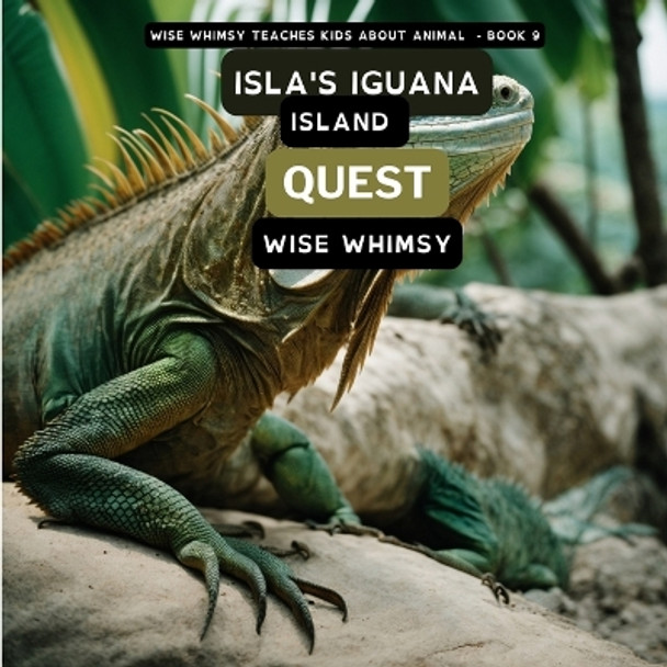 Isla's Iguana Island Quest by Wise Whimsy 9781088042267