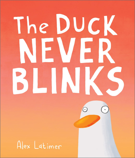 The Duck Never Blinks Alex Latimer 9781839132476