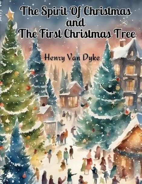 The Spirit Of Christmas and The First Christmas Tree by Henry Van Dyke 9781835522530