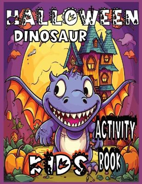 Halloween Dinosaur Kids Activity Book Ages 4-8: Spooky Themed Coloring and Mazes pages: pumpkin by Kaleena Felipe 9798863191720