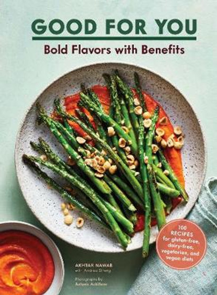 Good for You: Bold Flavors with Benefits. 100 recipes for gluten-free, dairy-free, vegetarian, and vegan diets by Akhtar Nawab