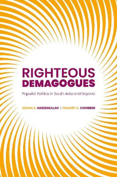 Righteous Demagogues: Populist Politics in South Asia and Beyond by Adnan Naseemullah 9780197756935
