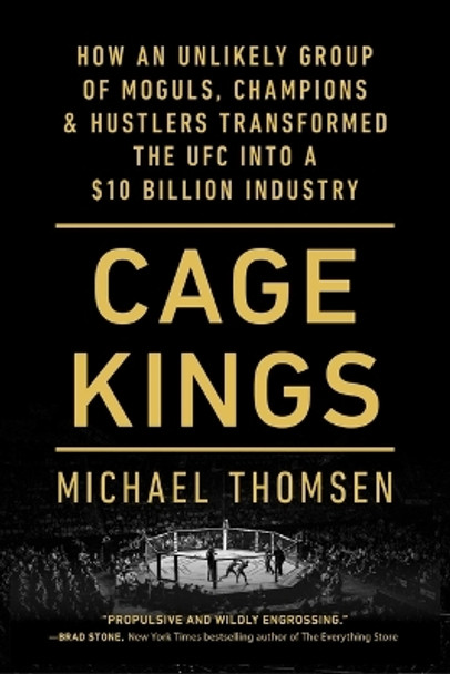 Cage Kings: How an Unlikely Group of Moguls, Champions & Hustlers Transformed the Ufc Into a $10 Billion Industry by Michael Thomsen 9781501197710