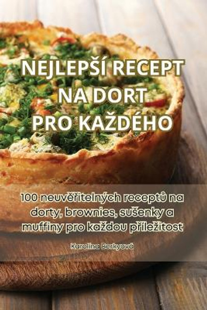 Nejlepsí Recept Na Dort Pro Kazdého by Karolína Berkyová 9781835648971