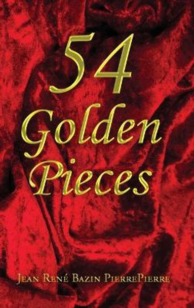 54 Golden Pieces by Jean René Bazin Pierrepierre 9798989230419