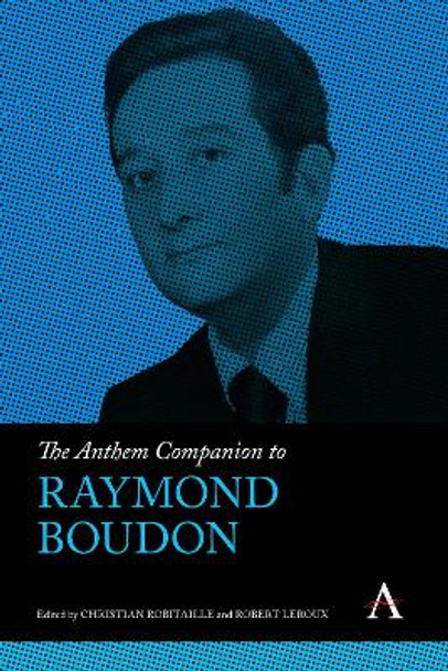 The Anthem Companion to Raymond Boudon by Christian Robitaille 9781839991455