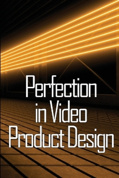 Perfection in Video Product Design: Video Product Design Perfection for Product Design Lovers by Ivo Bloqvist 9783986086763