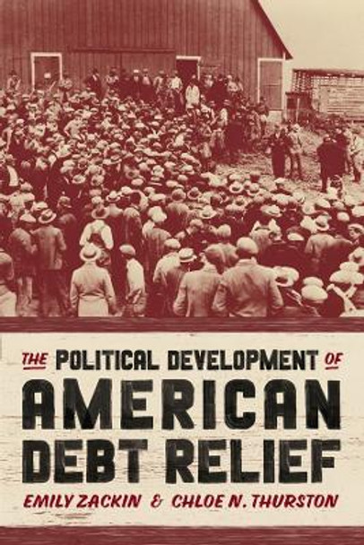 The Political Development of American Debt Relief by Emily Zackin 9780226832371