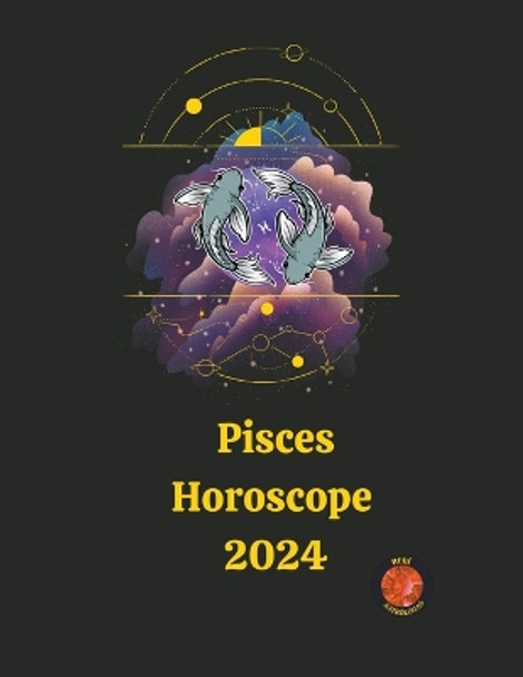 Pisces Horoscope 2024 by Alina a Rubi 9798223402213