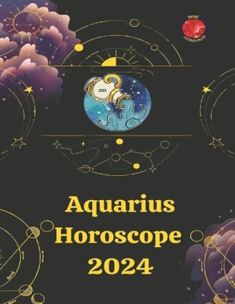 Aquarius Horoscope 2024 by Alina a Rubi 9798866024346