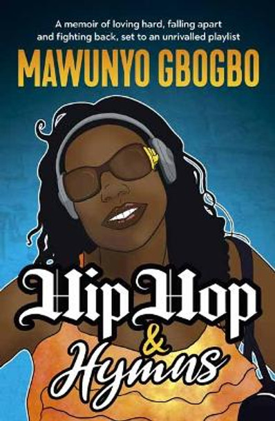 Hip Hop & Hymns: A memoir of loving hard, falling apart and fighting back, set to an unrivalled playlist by Mawunyo Gbogbo 9781761042065