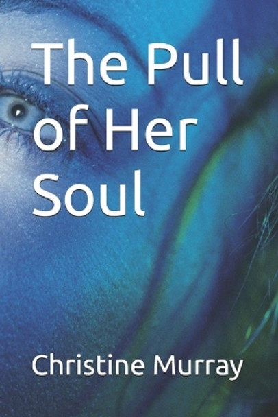 The Pull of Her Soul by Christine Murray 9798865014522