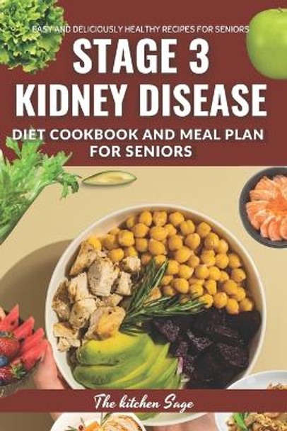 The Optimal Stage 3 Kidney Disease Diet Cookbook for Seniors: Easy to follow Delicious Recipes Meal Plan and Expert Advice for Managing Kidney Disease by The Kitchen Sage 9798867680848