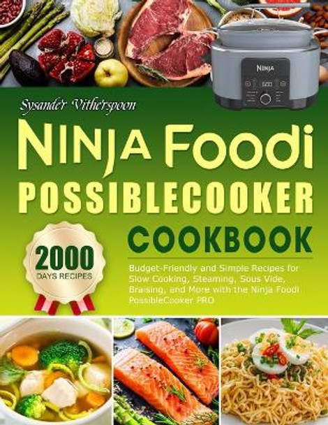 Ninja Foodi PossibleCooker Cookbook: Easy on the Wallet Recipes for Novices - Utilize Ninja Foodi PossibleCooker PRO for Slow Cooking, Steaming, Sous Vide, Braising, and Beyond by Sysander Vitherspoon 9798868282034