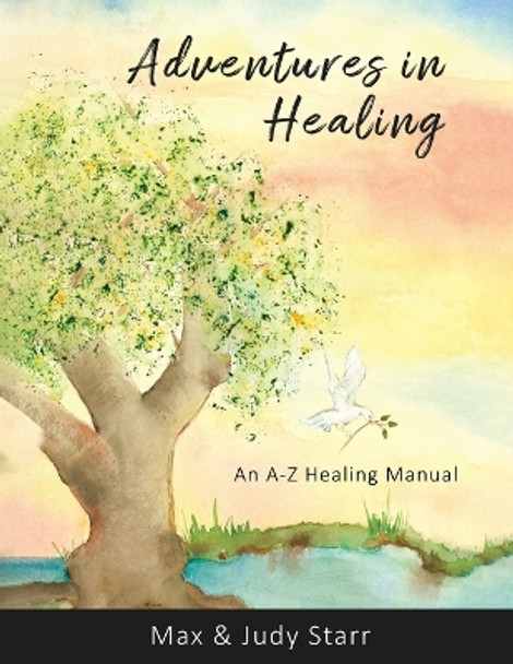 Adventures in Healing: An A-Z Healing Manual by Judy Starr 9798887383224