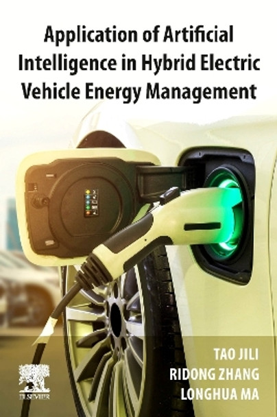 Application of Artificial Intelligence in Hybrid Electric Vehicle Energy Management by Jili Tao 9780443131899