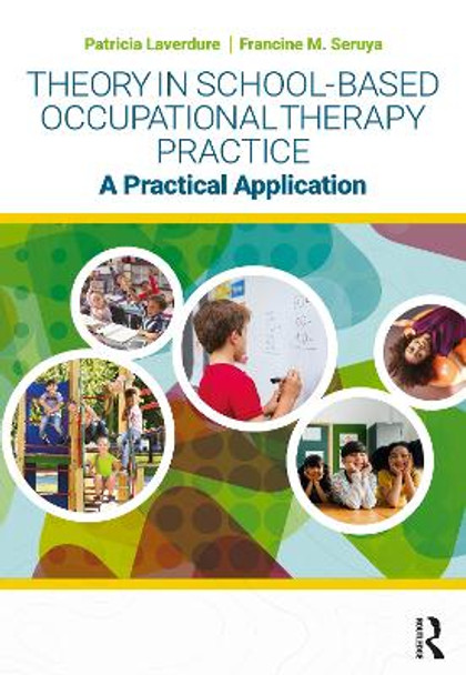 Theory in School-Based Occupational Therapy Practice: A Practical Application by Patricia Laverdure 9781630917715